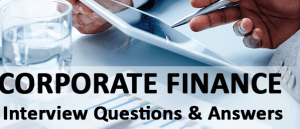 CORPORATE FINANCE QUESTIONS ASKED IN A INTERVIEW