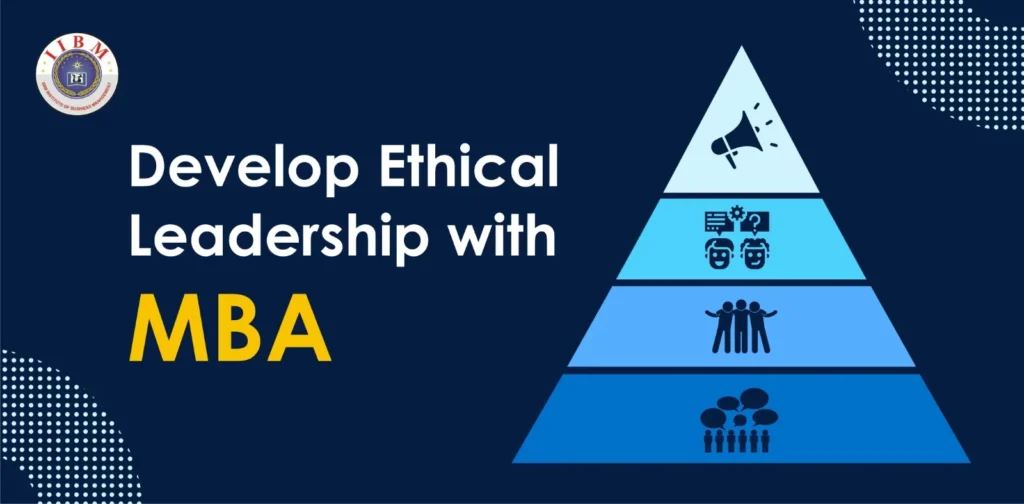 Ethical Leadership in MBA: Guiding Principles for Tomorrow’s Managers