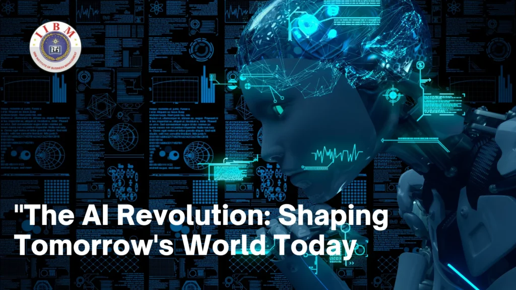 The AI Revolution: Shaping Tomorrow’s World Today with IIBM Institute MBA Program