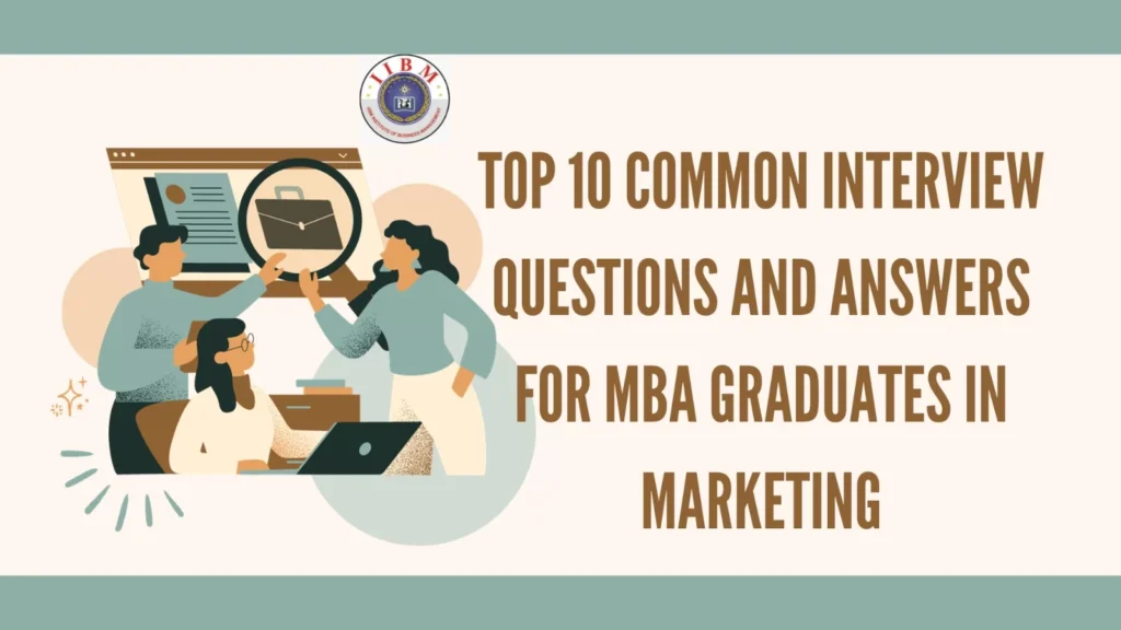 Top 10 Common Interview Questions and Answers for MBA Graduates in Marketing