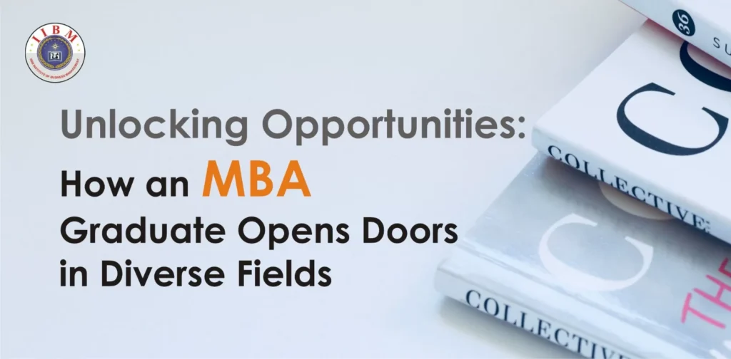 Unlocking Opportunities: How an MBA Graduate Opens Doors in Diverse Fields